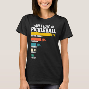 Pickleball Paddle Argument Why I Lose at Picklebal T-Shirt