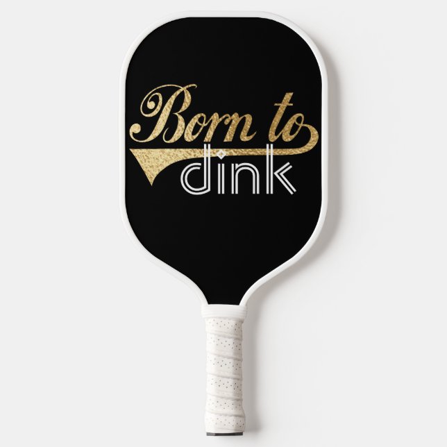 Pickleball Paddle Born to Dink (Front)