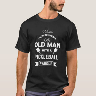 Pickleball Paddle - Never Underestimate an old man T-Shirt