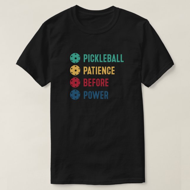 Pickleball: patience before power T-Shirt (Design Front)