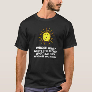 Pickleball Pickle Ball Player Pickleball Whose Ser T-Shirt