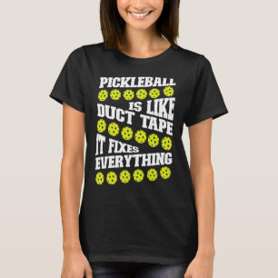 Pickleball Pickleball Is Like Duct Tape It Fixes E T-Shirt
