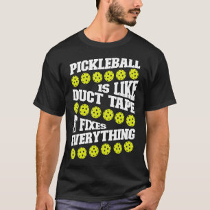 Pickleball Pickleball Is Like Duct Tape It Fixes E T-Shirt