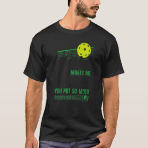 Pickleball Pickleball Makes Me Happy You, Not So M T-Shirt