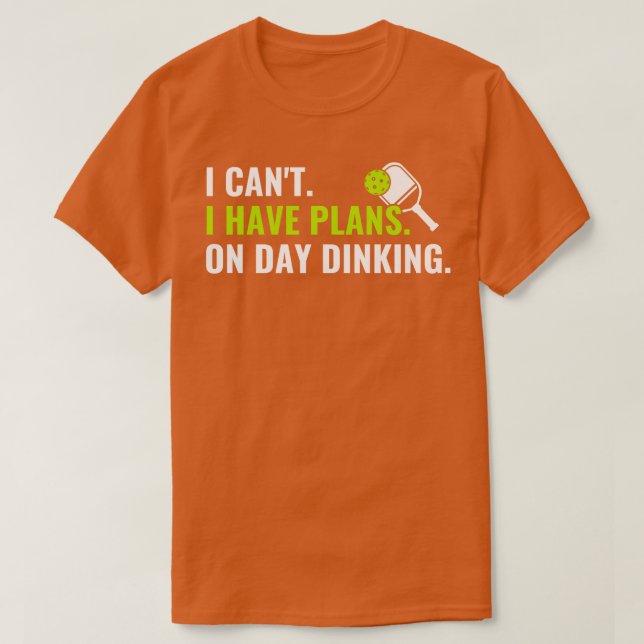 Pickleball Plans on Day Dinking Funny Pickleball Q T-Shirt (Design Front)