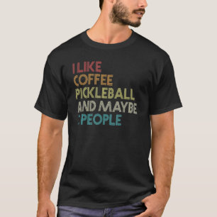 Pickleball Player Coffee Vintage Retro Quote T-Shirt