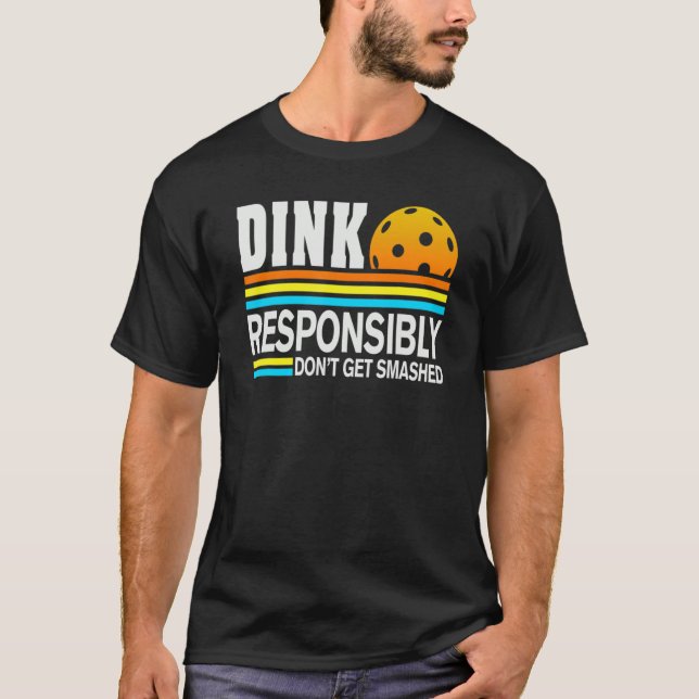 Pickleball Player Dink Responsibly Don't Get Smash T-Shirt (Front)