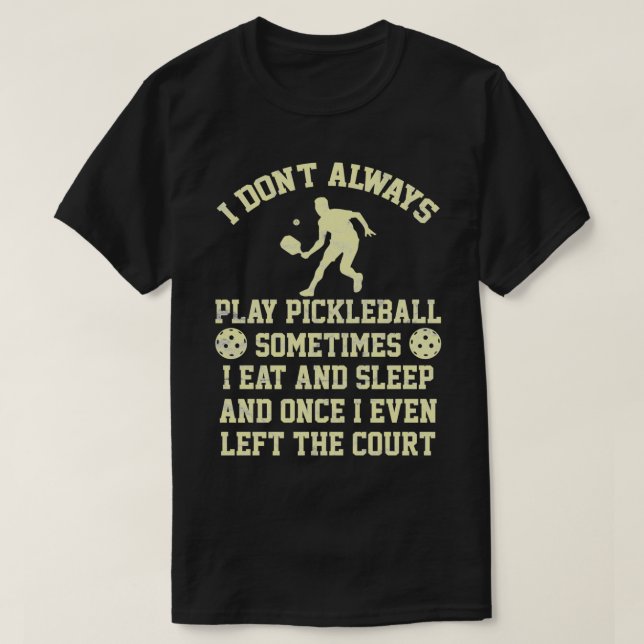 Pickleball Player Men Women Funny Saying T-Shirt (Design Front)