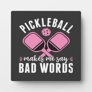 Pickleball Player Pickleball Makes Me Say Bad Plaque