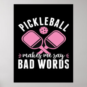 Pickleball Player Pickleball Makes Me Say Bad Poster