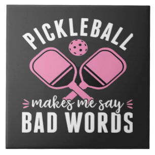 Pickleball Player Pickleball Makes Me Say Bad Tile