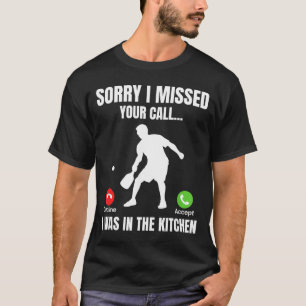 Pickleball Player Was In The Kitchen Funny T-Shirt