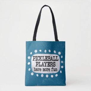Pickleball Players Have More Fun Tote Bag