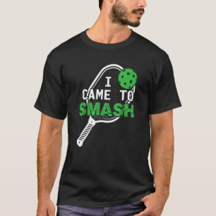 Pickleball Pun I Came To Smash T-Shirt