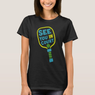 Pickleball Pun See You In Court T-Shirt