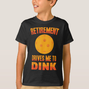 Pickleball - Retirement Drives Me To Dink - Badmin T-Shirt
