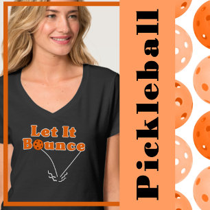 Pickleball Serve Let It Bounce Orange Pickleball T-Shirt