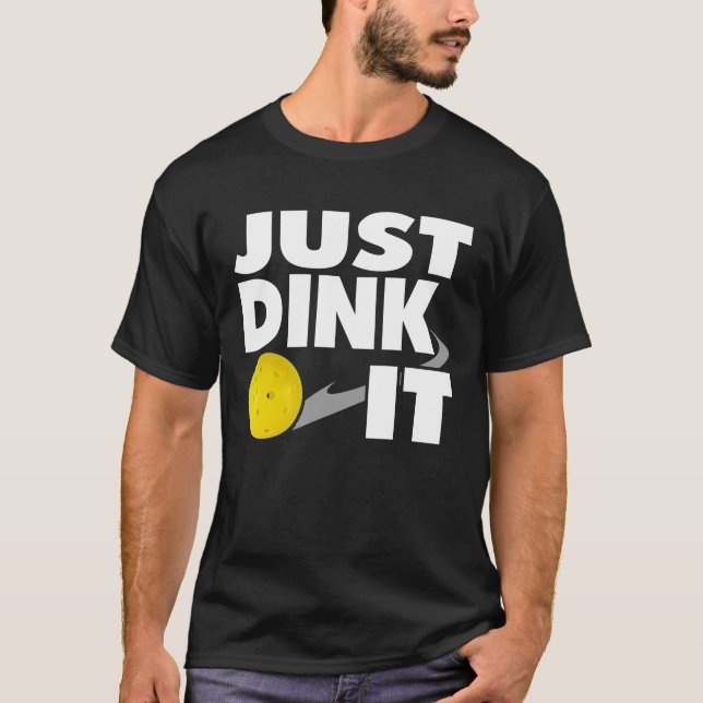 Pickleball Shirt Just Dink It PIckleball Gift (Front)