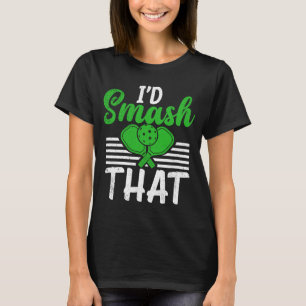 Pickleball Sport Slogan I'd Smash That Men's Pickl T-Shirt