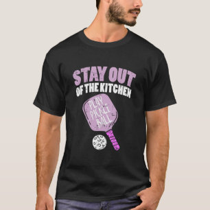 Pickleball - Stay Out Of The Kitchen T-Shirt