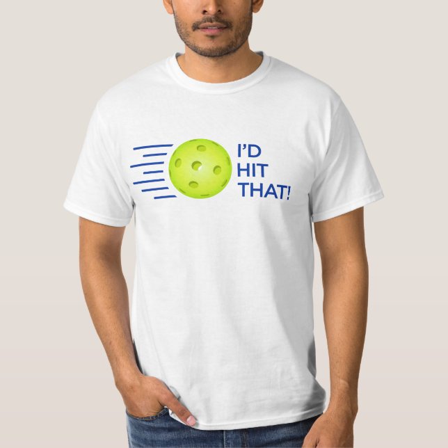 Pickleball T-shirt: "I'd Hit That!" (White) T-Shirt (Front)