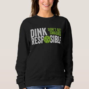 Pickleball Team Clothing Dink Responsible Sweatshirt