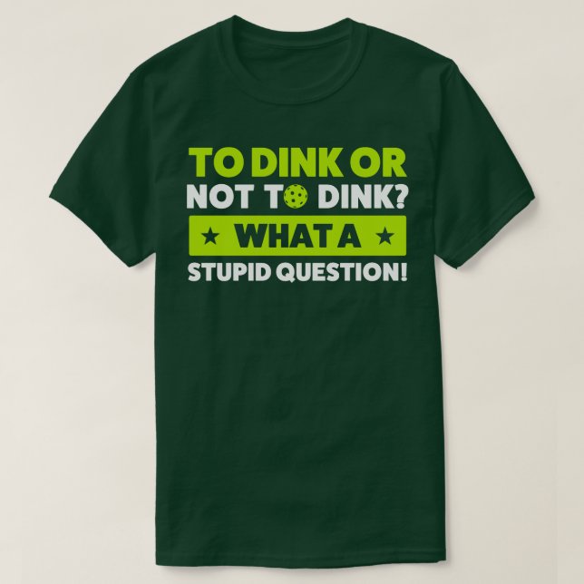 Pickleball To Dink or Not To Dink Pickleball Quote T-Shirt (Design Front)