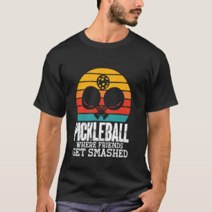 Pickleball Where Friends Get Smashed T-Shirt