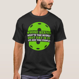 Pickleball   Whose Serve Whatu2019s the Score Pick T-Shirt
