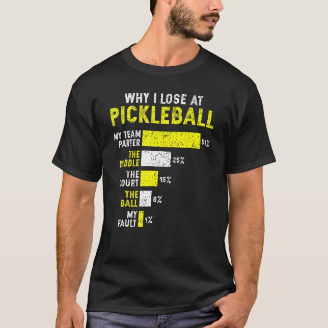 Pickleball Why I Lose at Pickleball Dink Player T-Shirt (Front)