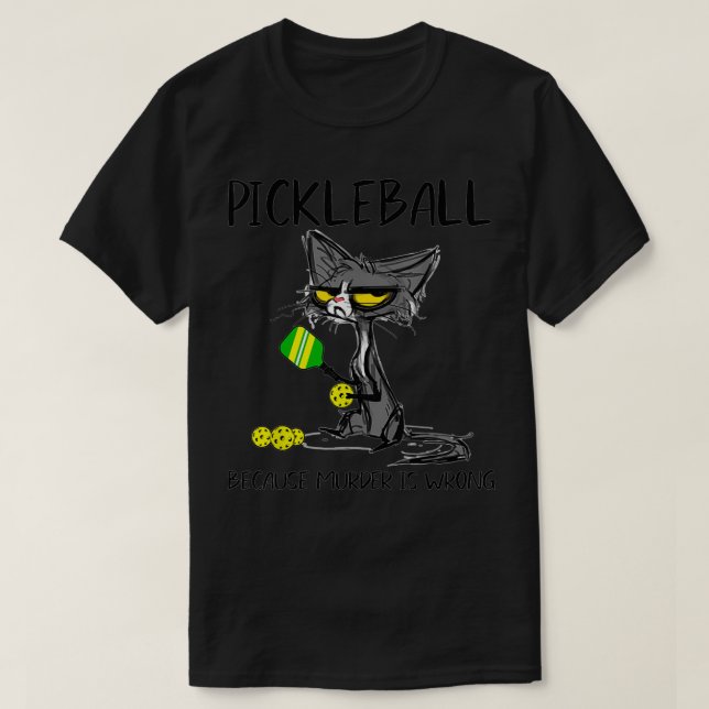 PickleballBecauseMurderIsWronggiftIdeasForCatLover T-Shirt (Design Front)