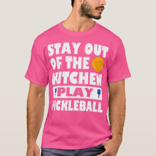 Pickleballer Stay Out Of The Kitchen Play Pickleba T-Shirt