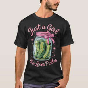Pickles Dill Cucumber Just A Girl Who Loves Pickle T-Shirt