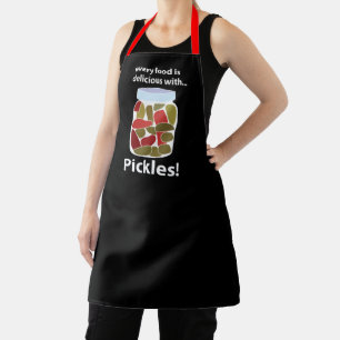 Pickles Every Food is Delicious With Pickles Apron