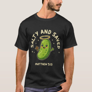 Pickles Jesus Salty And Saved Matthew 513 Christia T-Shirt