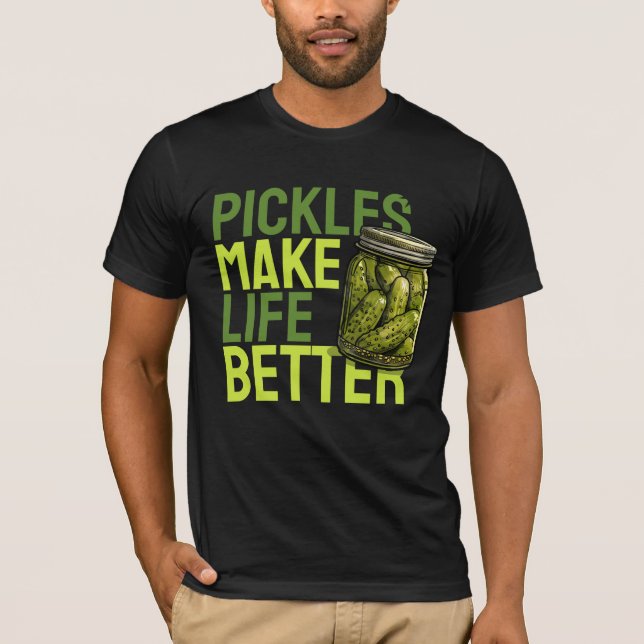 Pickles Make Life Better T-Shirt (Front)