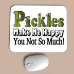 Pickles Make Me Happy Mouse Pad<br><div class="desc">Funny item says Pickles Make Me Happy You Not So Much.  Makes a great gift for the pickle lover in your life!</div>