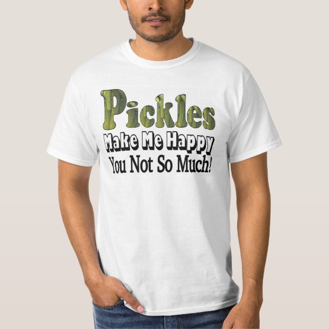 Pickles Make Me Happy T-Shirt (Front)