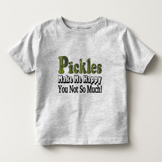 Pickles Make Me Happy Toddler T-Shirt (Front)