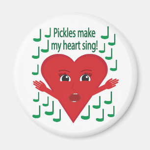 "Pickles make my heart sing!" Singing Heart Magnet