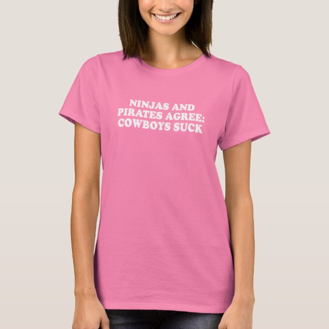 Pickup Line - NINJAS AND PIRATES AGREE COWBOYS SUC T-Shirt (Front)