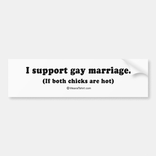 Pickup Lines - "I support gay marriage if both chi Bumper Sticker (Front)