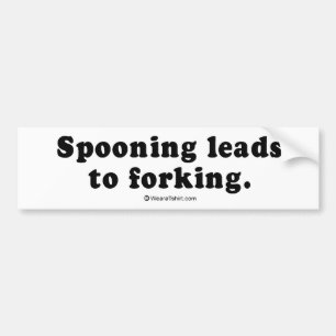 PICKUP LINES - "Spooning leads to forking" Bumper Sticker