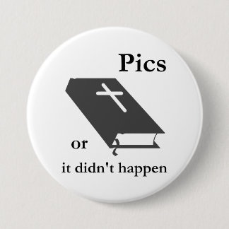 Pics or the Bible didn't Happen 7.5 Cm Round Badge