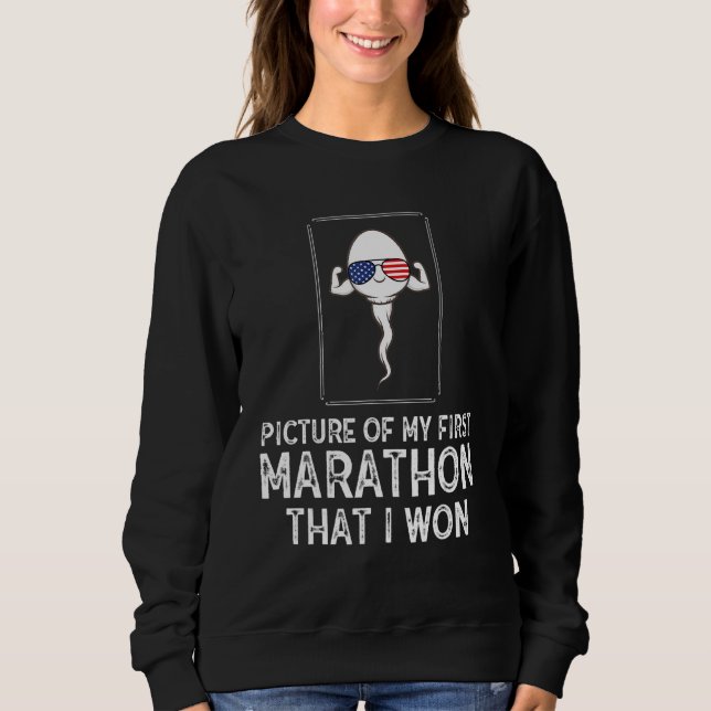 Picture Of My First Marathon That I Won  Sperm Sweatshirt (Front)