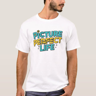 Picture Perfect Life – Funny & Inspirational Photo T-Shirt