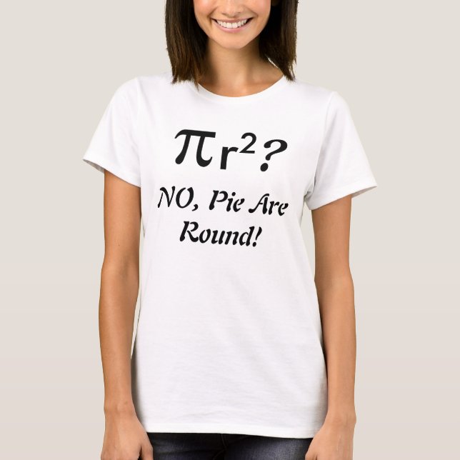 Pie Are Round T-Shirt (Front)