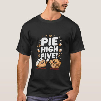 Pie High Five: A Slice of Fun & Celebration T-Shirt