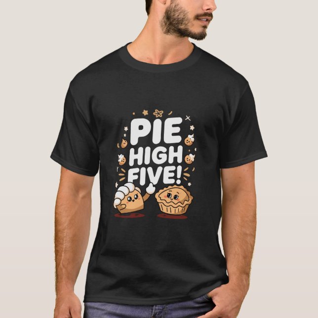 Pie High Five: A Slice of Fun & Celebration T-Shirt (Front)