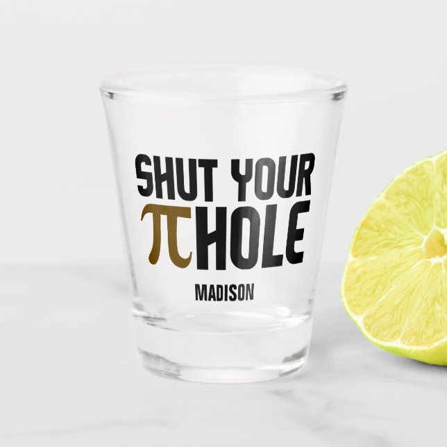 "Pie Hole" custom name Shot Glass (Front)